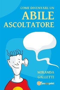 Come diventare un abile ascoltatore - Miranda Galletti