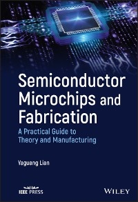 Semiconductor Microchips and Fabrication - Yaguang Lian