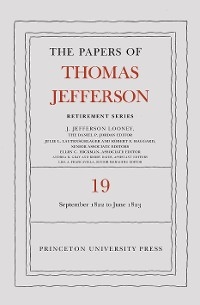 The Papers of Thomas Jefferson, Retirement Series, Volume 19