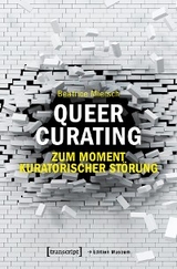 Queer Curating - Zum Moment kuratorischer St&ouml;rung - Beatrice Miersch