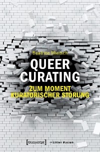 Queer Curating - Zum Moment kuratorischer Störung