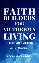 Faith Builders For Victorious Living - Decree Your Victory -  Lucia M Claborn