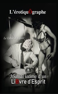 L&rsquo;&eacute;rotiqu&Ocirc;graphe -  Le Libre d&rsquo;Esprit