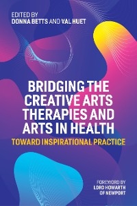 Bridging the Creative Arts Therapies and Arts in Health - 