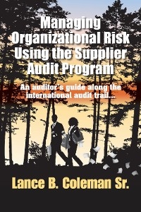 Managing Organizational Risk Using the Supplier Audit Program - Lance B. Coleman