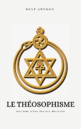 Le Th&eacute;osophisme, histoire d'une pseudo-religion - Ren&eacute; Gu&eacute;non