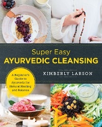 Super Easy Ayurvedic Cleansing - Kimberly Larson