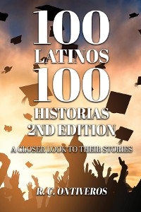 100 Latinos 100 Historias 2nd Edition - R. C. Ontiveros