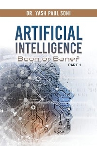 Artificial Intelligence Boon or Bane? - Dr. Yash Paul Soni