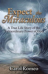 Expect the Miraculous - Carol Romeo