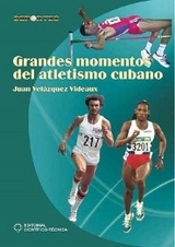 Grandes momentos del atletismo cubano - Juan Vel&aacute;zquez Videaux