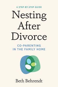 Nesting After Divorce -  Beth Behrendt