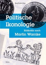 Politische Ikonologie - Daniel Berndt, Horst Bredekamp, Mathias Bormuth, Michael Diers, Dorothee Haffner, Hauke Horn, Nicolas Werner Jacobs, Klara Lindern, Roland Meyer, Julia Modes, Johannes Müller, Nick Nestler, Jörg Probst, Anna Schober, Barbara Welzel, Andreas Zeising