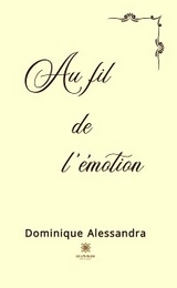 Au fil de l&rsquo;&eacute;motion - Dominique Alessandra