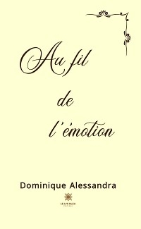 Au fil de l&rsquo;&eacute;motion - Dominique Alessandra