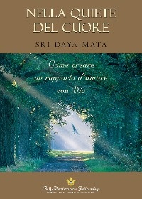 Nella Quiete del Cuore - Sri Daya Mata