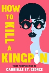 How to Kill a Kingpin - Gabrielle St. George