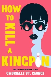 How to Kill a Kingpin - Gabrielle St. George