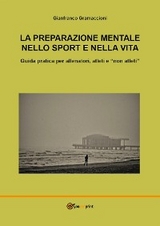 La preparazione mentale nello sport e nella vita. Guida pratica per allenatori, atleti e "non atleti" - Gianfranco Gramaccioni