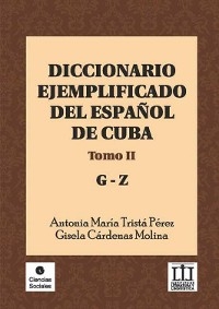 Diccionario ejemplificado del espa&ntilde;ol de Cuba - Antonia Mar&iacute;a Trist&aacute; P&eacute;rez, Gisela C&aacute;rdenas Molina