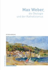Max Weber, die &Ouml;kologie und der Katholizismus - Peter Hersche