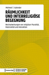 R&auml;umlichkeit und interreligi&ouml;se Begegnung - Mehmet T. Kalender