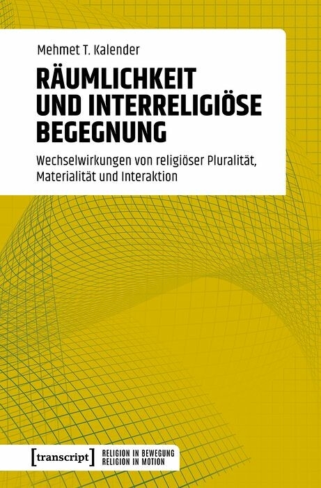 R&auml;umlichkeit und interreligi&ouml;se Begegnung - Mehmet T. Kalender