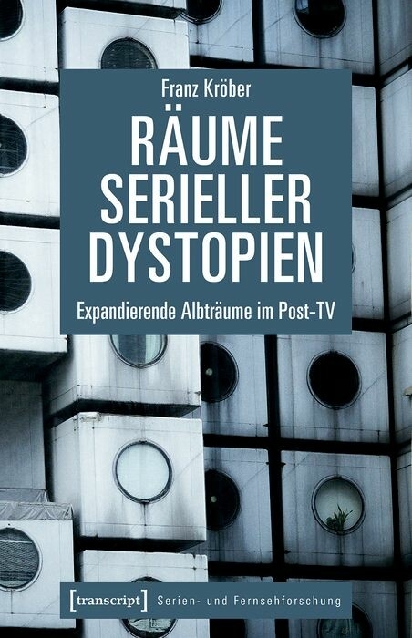 R&auml;ume serieller Dystopien -  Franz Kr&ouml;ber