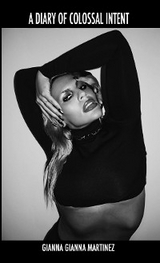 A DIARY OF COLOSSAL INTENT - Gianna Gianna Martinez