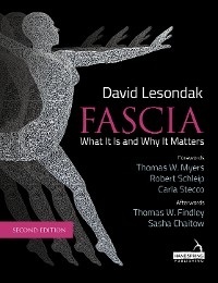 Fascia – What It Is, and Why It Matters, Second Edition - David Lesondak