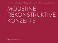 Moderne rekonstruktive Konzepte - Daniel Thoma, Irena Sailer, Christoph H&auml;mmerle, Marc Balmer, Laurent Marchand