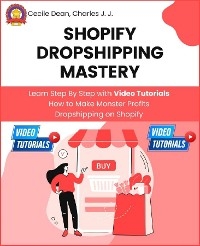 Shopify Dropshipping Mastery -  Cecile Dean,  Charles H Johnson
