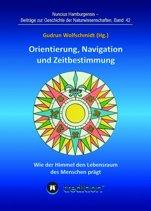 Orientierung, Navigation und Zeitbestimmung - Wie der Himmel den Lebensraum des Menschen pr&auml;gt - Gudrun Wolfschmidt