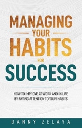 Managing Your Habits for Success - Danny Zelaya
