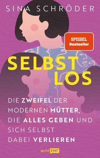 Selbstlos – Die Zweifel der modernen Mütter, die alles geben und sich selbst dabei verlieren
