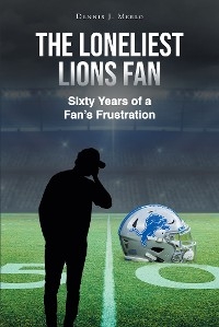 The Loneliest Lions Fan - Dennis Merlo