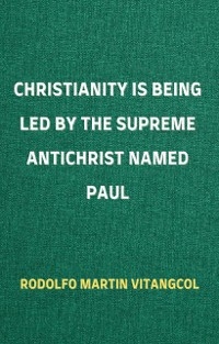 Christianity Is Being Led By the Supreme Antichrist Named Paul