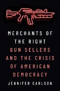 Merchants of the Right - Jennifer Carlson