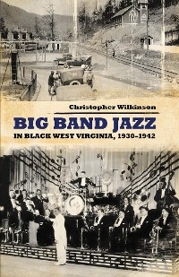 Big Band Jazz in Black West Virginia, 1930&ndash;1942 - Christopher Wilkinson