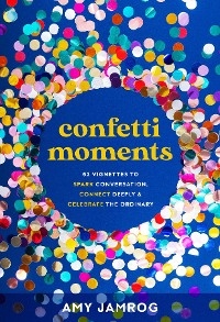 Confetti Moments - Amy Jamrog