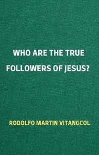 Who Are the True Followers of Jesus? - Rodolfo Martin Vitangcol