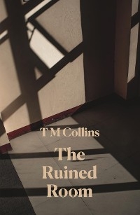 The Ruined Room - T M Collins