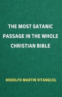 The Most Satanic Passage in the Whole Christian Bible - Rodolfo Martin Vitangcol