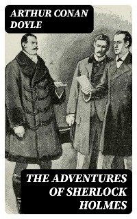 The Adventures of Sherlock Holmes - Arthur Conan Doyle