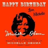 Happy Birthday-Love, Michelle - Michelle Obama