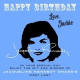Happy Birthday-Love, Jackie - Jacqueline Kennedy Onassis