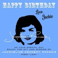 Happy Birthday-Love, Jackie - Jacqueline Kennedy Onassis