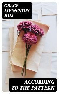 According to the Pattern - Grace Livingston Hill