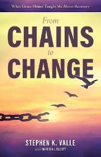 From Chains to Change - Stephen K. Valle