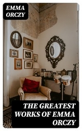 The Greatest Works of Emma Orczy - Emma Orczy